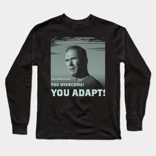 You improvise. You overcome. You adapt. Long Sleeve T-Shirt